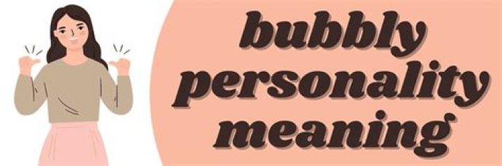 Discover The True Meaning Of A Bubbly Personality: Definition And Characteristics