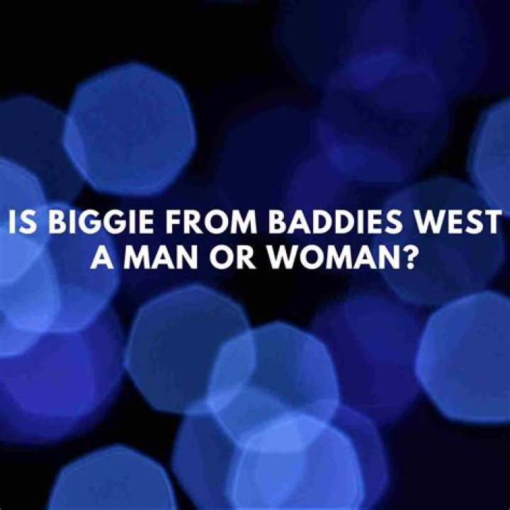 Is Biggie On Baddies West A Man?